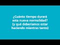 ¿Cuánto tiempo durará esta nueva normalidad? (y qué deberíamos estar haciendo mientras tanto)