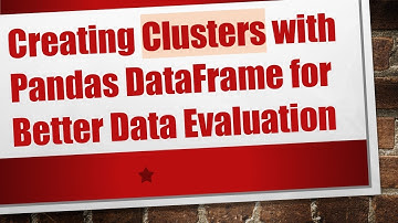 Creating Clusters with Pandas DataFrame for Better Data Evaluation