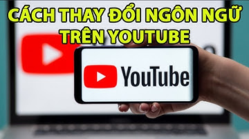 Cách đổi ngôn ngữ trên youtube