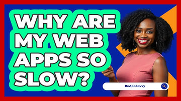 Why Are My Web Apps So Slow? - Be App Savvy