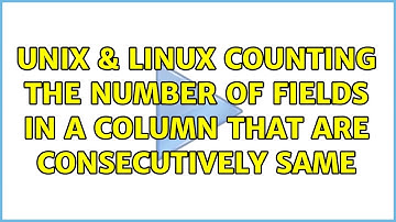 Unix & Linux: Counting the number of fields in a column that are consecutively same (2 Solutions!!)