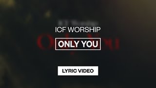 Video thumbnail of "ICF Worship - Only You | Lyric Video"