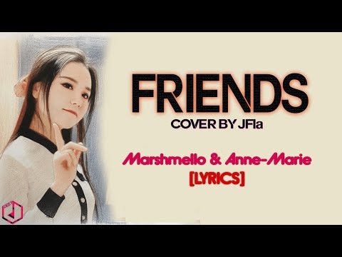 FRIENDS Marshmello Anne Marie Cover By J Fla Lyrics