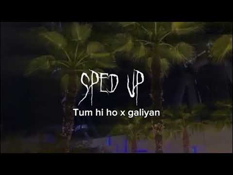 Tum Hi Ho X Galiyan Speed Up Song