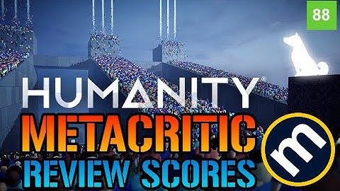 Humanity: Metacritic Review Scores Are In & Looking Good! Let