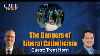 The Dangers of Liberal Catholicism (Guest: Trent Horn)