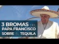 3 bromas del Papa Francisco sobre el tequila