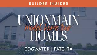 UnionMain Homes Edgewater Fate TX | Whitney & Willow Model Home Tours + Builder Overview