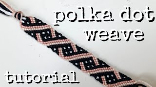 polka dot weave tutorial (intermediate) || friendship bracelets