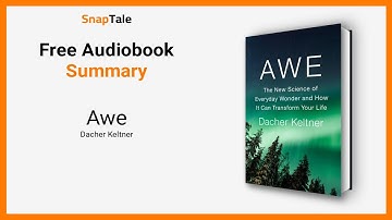 Awe by Dacher Keltner: 9 Minute Summary