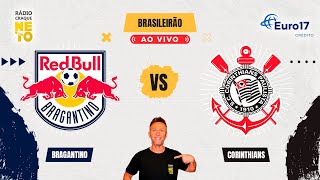 Red Bull Bragantino x Corinthians | AO VIVO | Campeonato Brasileiro 2024 | Rádio Craque Neto