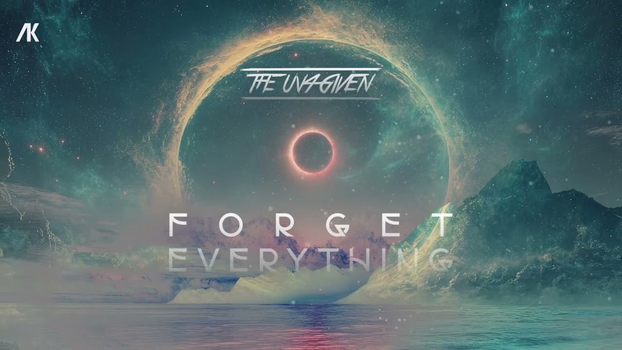 The Un4given - Forget Everything [OUT NOW!]