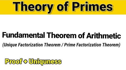 Fundamental Theorem of Arithmetic || Unique Factorization Theorem || Prime Factorization Theorem