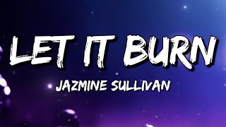 Jazmine Sullivan - Let It Burn (Lyrics)