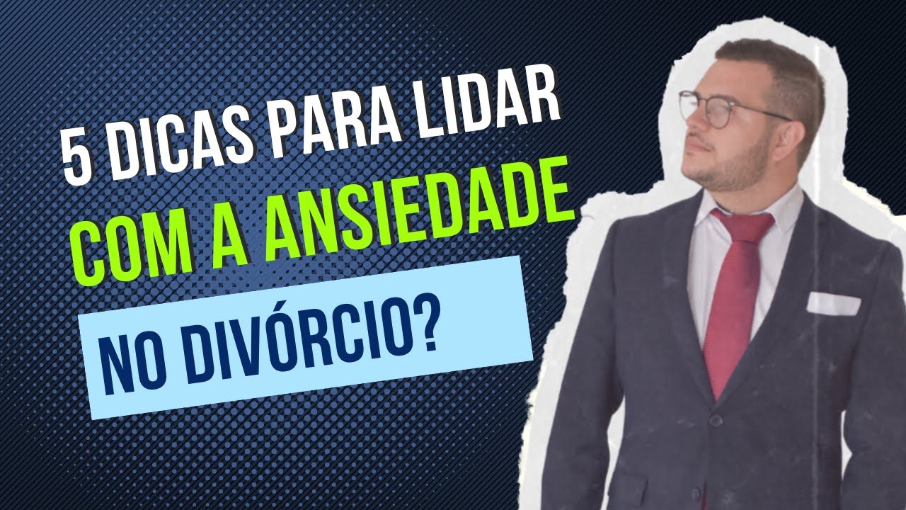 5 Dicas para lidar com a ansiedade no divórcio. - YouTube