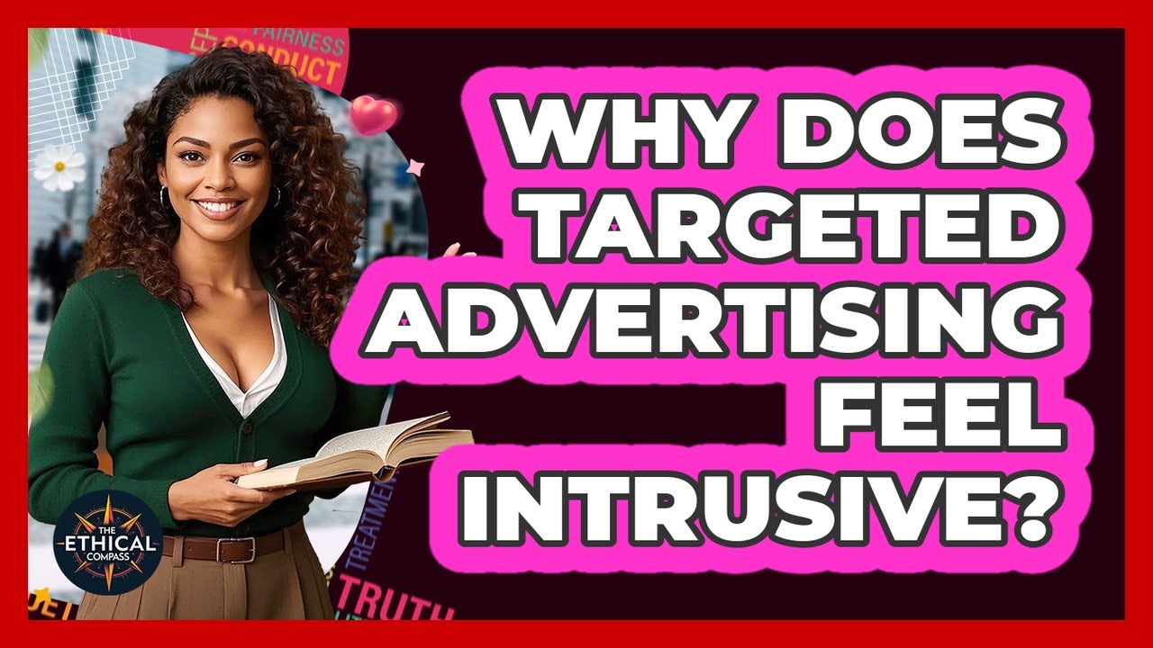 Why Does Targeted Advertising Feel Intrusive? - The Ethical Compass
