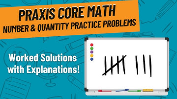 Number & Quantity Practice Problems for Praxis Core Math (5733)