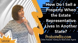 Selling out of state property | Probate real estate training