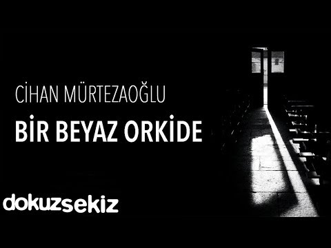 Cihan Mürtezaoğlu - Bir Beyaz Orkide (Official Audio)