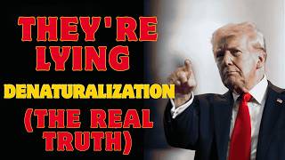The Denaturalization Lie What They're Not Telling You