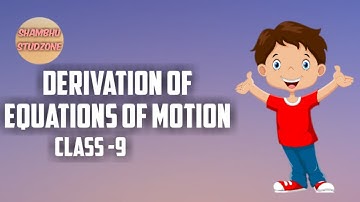 Derivation of Motion | Class -9 | Shambhu Studzone