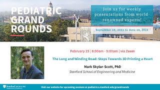 Stanford Pediatric Grand Rounds: The Long and Winding Road: Steps Towards 3D Printing a Heart