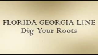 Video thumbnail of "Florida Georgia Line - Dig Your Roots - Lyrics"