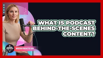 What Is Podcast Behind-the-Scenes Content?