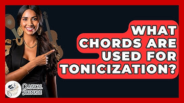 What Chords Are Used For Tonicization? - Classical Serenade