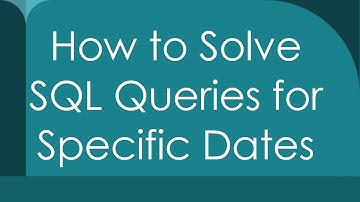 How to Solve SQL Queries for Specific Dates