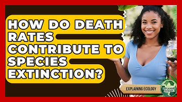 How Do Death Rates Contribute To Species Extinction? - Explaining Ecology
