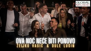 Zeljko Vasic & Dule Lusin - Ova noc nece biti ponovo (Official Video 2023) \