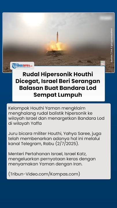 Houthi Klaim Lancarkan Serangan ke Bandara Lod dengan Rudal Hipersonik, Israel Balas Gempur Yaman