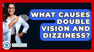 What Causes Double Vision And Dizziness? - Optometry Knowledge Base