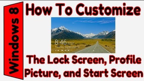 How to Customize Windows 8 (Start Menu, Lock Screen, Profile Picture)