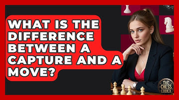 What Is The Difference Between A Capture And A Move? - The Chess Codex