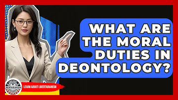 What Are The Moral Duties In Deontology? - Learn About Libertarianism