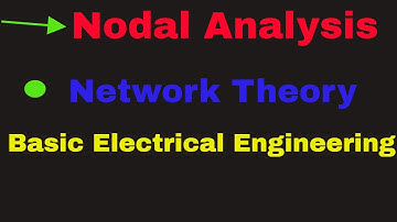 Nodal Analysis , Network Theory, Basic electrical engineering