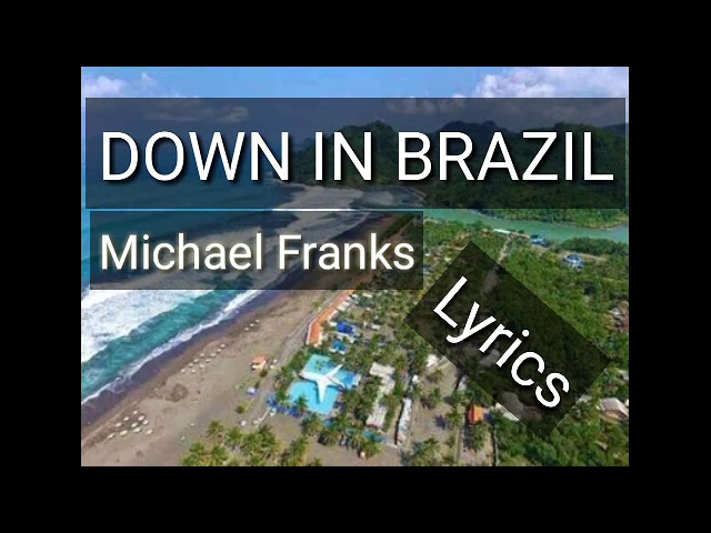 Lyrics Down in Brazil (Michael Frank) class=