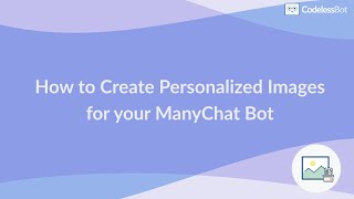 How to Create Personalized Images for your ManyChat Bot