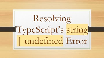 Resolving TypeScript’s string | undefined Error