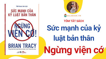 Tóm tắt sách: Sức mạnh của Kỷ Luật bản thân - Ngừng Viện Cớ - Brian Tracy - Trần Thu Hằng - Galabook