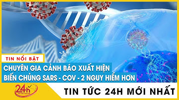 Vì sao chuyên gia cảnh báo nguy cơ xuất hiện biến chủng SARS-Cov-2 mới “chết chóc” hơn Omicron?