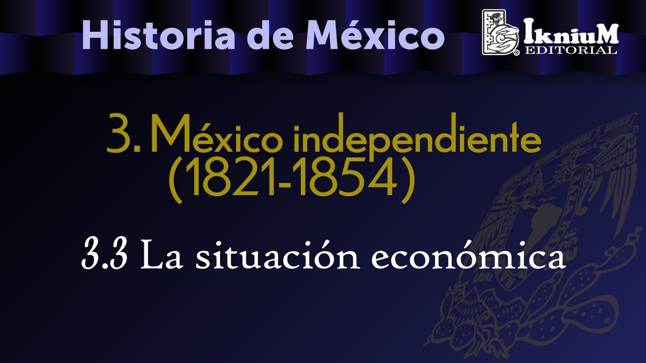 Tema 3. México independiente. 3.3 La situación económica. Historia