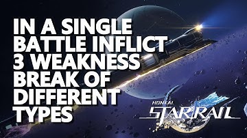 In a single battle inflict 3 Weakness Break of different Types Honkai Star Rail