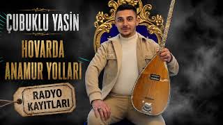 Çubuklu Yasin - Hovarda Anamur Yolları (Radyo Kayıtları Canlı)