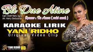 BLI DUE ATINE - KARAOKE ( LIRIK ) - YANI RIDHO ORGINAL