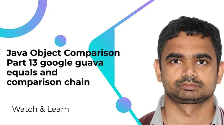 Java Object Comparison Part 13 google guava equals and comparison chain