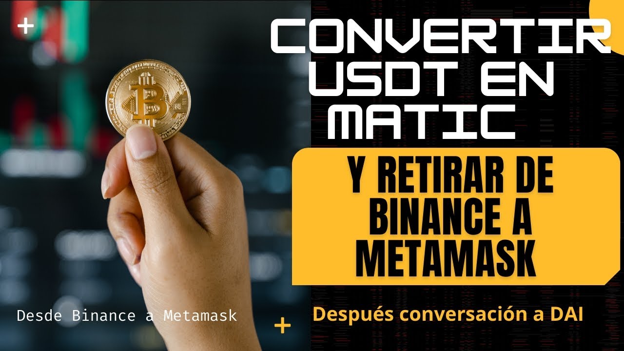 Cómo convertir Usdt a Matic desde Binance, retirar a Metamask y