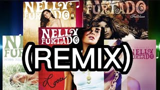 REMIX For Some Of Nelly Furtado Songs...@NellyFurtado